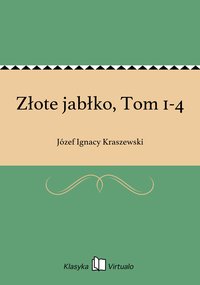 Złote jabłko, Tom 1-4 - Józef Ignacy Kraszewski - ebook