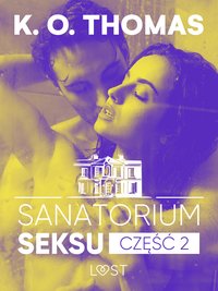 Sanatorium Seksu 2: Marta, THELMA i louise – seria erotyczna - K.O. Thomas - ebook