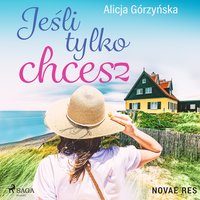 Jeśli tylko chcesz - Alicja Gorzynska - audiobook