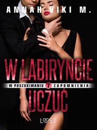 W poszukiwaniu zapomnienia 7: W labiryncie uczuć – opowiadanie erotyczne - Annah Viki M. - ebook