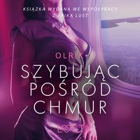 Szybując pośród chmur - opowiadanie erotyczne - – Olrik - audiobook