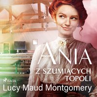 Ania z Szumiących Topoli - Lucy Maud Montgomery - audiobook