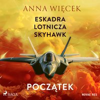 Eskadra lotnicza Skyhawk. Początek - Anna Więcek - audiobook
