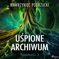 Uśpione archiwum. Yggdrasill 1 - Wawrzyniec Podrzucki - audiobook
