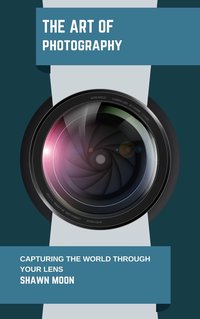 The Art of Photography - Shawn Moon - ebook