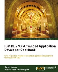 IBM DB2 9.7 Advanced Application Developer Cookbook - Sanjay Kumar - ebook