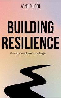 Building Resilience - Arnold Hogg - ebook