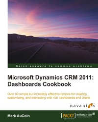 Microsoft Dynamics CRM 2011. Dashboards Cookbook - Mark AuCoin - ebook