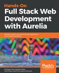Hands-On Full Stack Web Development with Aurelia - Diego Jose Argüelles Rojas - ebook