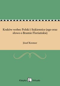Kraków wobec Polski i Sukiennice jego oraz słowo o Bramie Floriańskiej - Józef Kremer - ebook