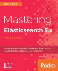 Mastering Elasticsearch 5.x - Bharvi Dixit - ebook