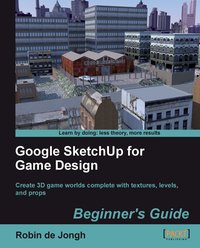 Google SketchUp for Game Design. Beginner's Guide - Robin de Jongh - ebook