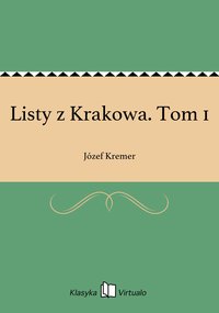 Listy z Krakowa. Tom 1 - Józef Kremer - ebook