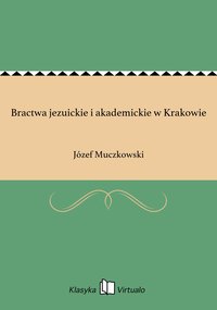 Bractwa jezuickie i akademickie w Krakowie - Józef Muczkowski - ebook