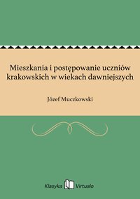 Mieszkania i postępowanie uczniów krakowskich w wiekach dawniejszych - Józef Muczkowski - ebook