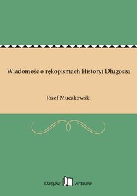 Wiadomość o rękopismach Historyi Długosza - Józef Muczkowski - ebook