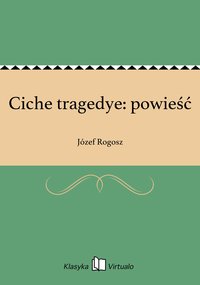 Ciche tragedye: powieść - Józef Rogosz - ebook