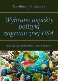 Wybrane aspekty polityki zagranicznej USA - Karolina Pietrusińska - ebook