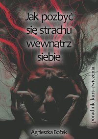 Jak pozbyć się strachu przed byciem sobą,  czyli ćwiczenia otwierania się  na autentyczność i asertywność. Poradnik - Kurs - Ćwiczenia - Agnieszka Bożek - ebook