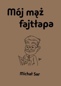 Mój mąż fajtłapa - Michał Sar - ebook