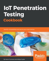 IoT Penetration Testing Cookbook - Aaron Guzman - ebook