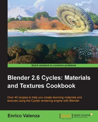 Blender 2.6 Cycles. Materials and Textures Cookbook - Enrico Valenza - ebook