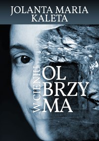 W CIENIU OLBRZYMA - Jolanta Maria Kaleta - ebook