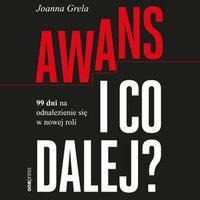 Awans i co dalej? 99 dni na odnalezienie się w nowej roli - Joanna Grela - audiobook