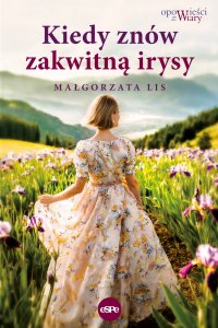 Kiedy znów zakwitną irysy - Małgorzata Lis - ebook