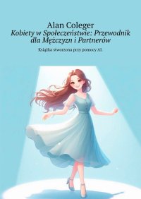 Kobiety w Społeczeństwie: Przewodnik dla Mężczyzn i Partnerów - Alan Coleger - ebook