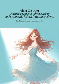 Zrozumieć Kobiety: Wprowadzenie do Psychologii i Relacji Interpersonalnych - Alan Coleger - ebook