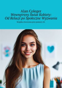 Wewnętrzny Świat Kobiety: Od Relacji po Społeczne Wyzwania - Alan Coleger - ebook