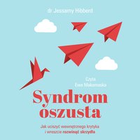 Syndrom oszusta. Jak uciszyć wewnętrznego krytyka i wreszcie rozwinąć skrzydła - Jessamy Hibberd - audiobook