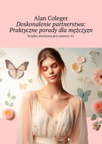 Doskonalenie partnerstwa: Praktyczne porady dla mężczyzn - Alan Coleger - ebook