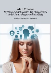 Psychologia Kobiecości: Od Stereotypów do bycia atrakcyjnym dla kobiety - Alan Coleger - ebook