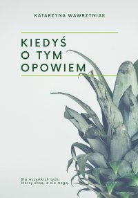 KIEDYŚ O TYM OPOWIEM - Katarzyna Wawrzyniak - ebook