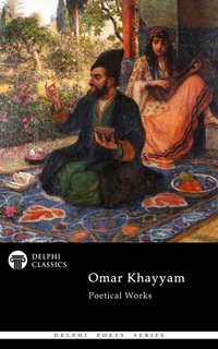 Delphi Complete Poetical Works of Omar Khayyam Illustrated - Omar Khayyam - ebook