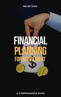 Financial Planning for Retirement - Jim Metzger - ebook