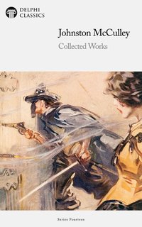 Delphi Collected Works of Johnston McCulley Illustrated - Johnston McCulley - ebook