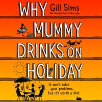 Why Mummy Drinks on Holiday - Gill Sims - audiobook
