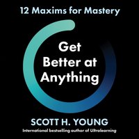 Get Better at Anything - Scott H. Young - audiobook