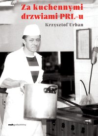 Za kuchennymi drzwiami PRL-u - Krzysztof Urban - ebook