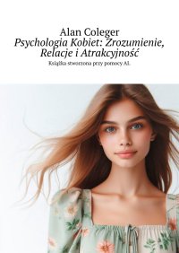 Psychologia Kobiet: Zrozumienie, Relacje i Atrakcyjność - Alan Coleger - ebook