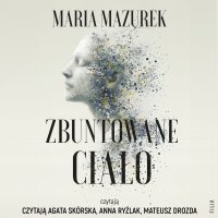 Zbuntowane ciało - Maria Mazurek - audiobook