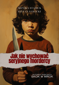 Jak nie wychować seryjnego mordercy - Monika Stasiuk - ebook