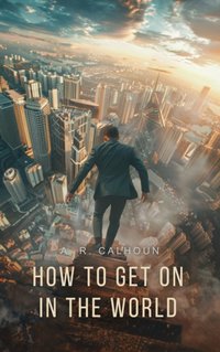 How to Get on in the World - A. R Calhoun - audiobook