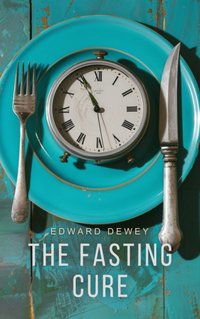 Fasting Cure - Edward Dewey - audiobook
