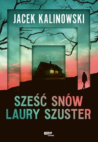 Sześć snów Laury Szuster - Jacek Kalinowski - ebook