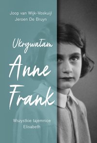 Ukrywałam Anne Frank. Wszystkie tajemnice Elisabeth - Joop van Wijk-Voskuijl - ebook