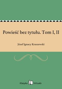 Powieść bez tytułu. Tom I, II - Józef Ignacy Kraszewski - ebook